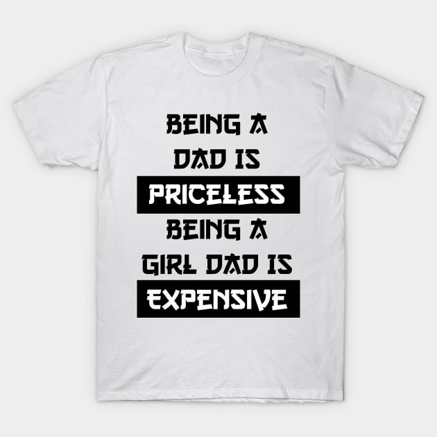 Being A Dad Is Priceless Being A Girl Dad Is Expensive T-Shirt by eyoubree